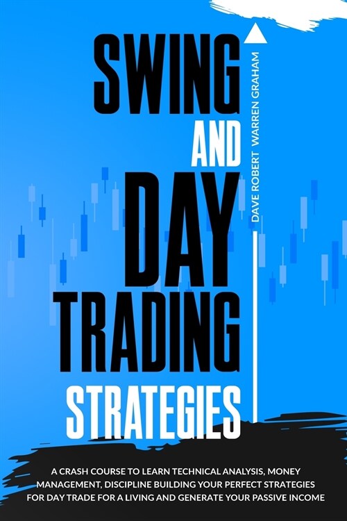 Swing and Day Trading Strategies: 2 in 1, A Crash Course for Beginners to Learn the Best Profitable Strategies, Day Trading Options for a Living and G (Paperback, 2, Second - 2021 -)