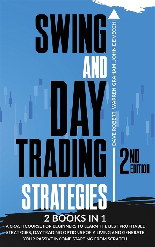 Swing and Day Trading Strategies: 2 in 1, A Crash Course for Beginners to Learn the Best Profitable Strategies, Day Trading Options for a Living and G (Hardcover, 2, Second - 2021 -)