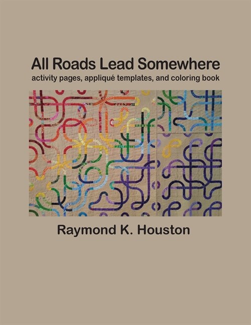 All Roads Lead Somewhere: Activity Pages, Applique Templates, and Coloring Book (Paperback)