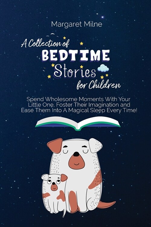 A Collection of Bedtime Stories for Children: Spend Wholesome Moments With Your Little One, Foster Their Imagination and Ease Them Into A Magical Slee (Paperback)
