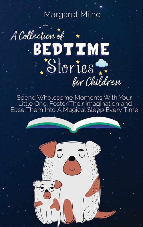 A Collection of Bedtime Stories for Children: Spend Wholesome Moments With Your Little One, Foster Their Imagination and Ease Them Into A Magical Slee (Hardcover)