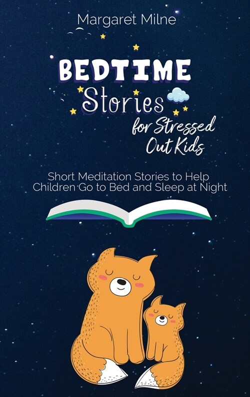Bedtime Stories for Stressed Out Kids: Short Meditation Stories to Help Children Go to Bed and Sleep at Night (Hardcover)