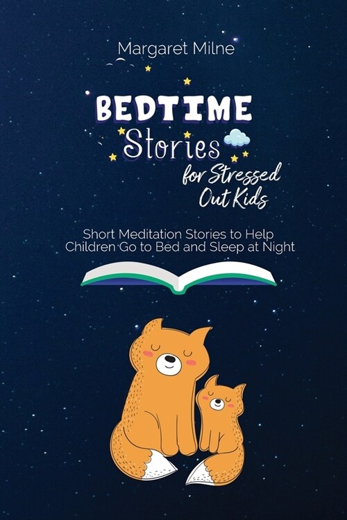 Bedtime Stories for Stressed Out Kids: Short Meditation Stories to Help Children Go to Bed and Sleep at Night (Paperback)