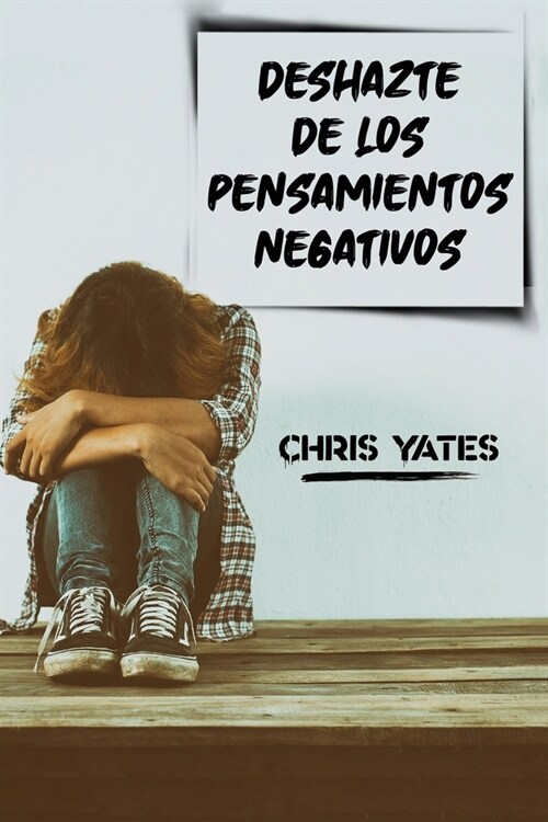 Deshazte de los Pensamientos Negativos: Controla tus pensamientos y maneja tus emociones. Supera la negatividad a trav? de la energ? positiva. Alivi (Paperback)