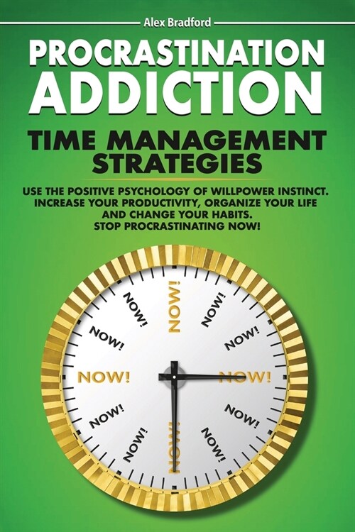 Procrastination Addiction: Time Management Strategies: Use Positive Psychology Of Willpower Instinct. Increase Your Productivity, Organize Your L (Paperback)
