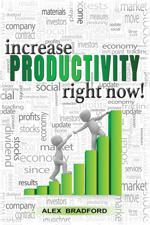Increase Productivity Right Now!: Learn How to organize your life and change your habits - control your thoughts, declutter your mind and stop procras (Paperback)