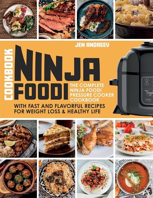 Ninja Foodi Cookbook: The Complete Ninja Foodi Pressure Cooker Cookbook with Fast and Flavorful Recipes for Weight Loss & Healthy Life: The (Paperback)