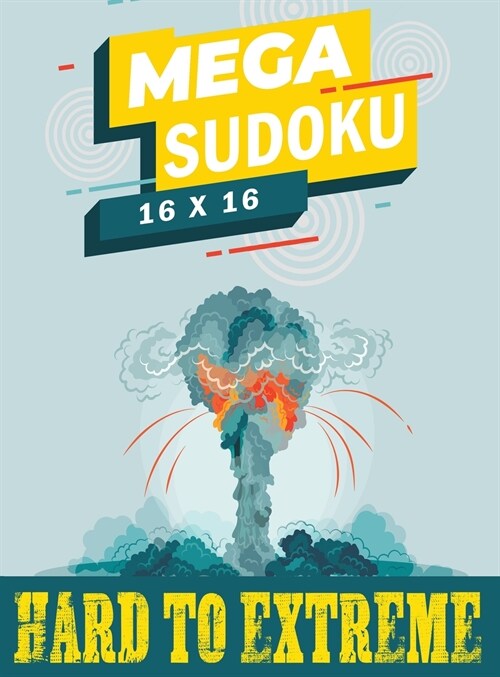 Mega Sudoku 16x16 - Hard to Extreme: Large Print Sudoku Puzzle Book for Advanced Solvers, Extreme Sudoku, Improve Your Memory (Hardcover, Mega Sudoku 16x)