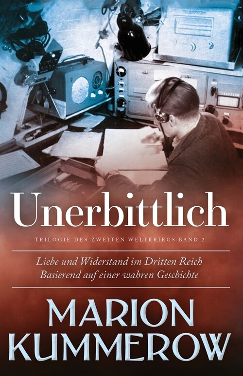 Unerbittlich: Liebe und Widerstand im Dritten Reich (Paperback)