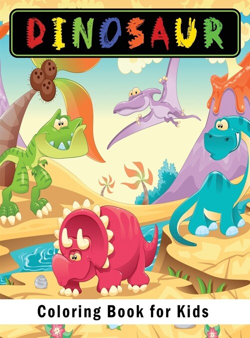 Dinosaur Coloring Book for Kids: Great Gift for Boys, Girls, Toddlers, Preschoolers, Kids 3-8, 6-8, Cute and Fun Dinosaur Coloring Book for Kids and T (Hardcover, Dinosaur Colori)