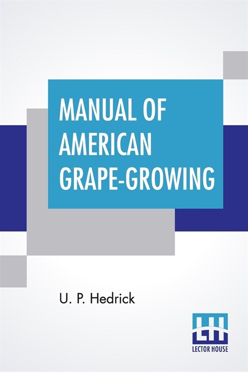 Manual Of American Grape-Growing: Edited By L. H. Bailey (Paperback)
