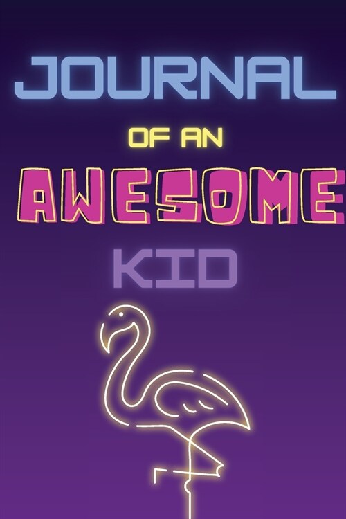 Journal of an Awesome Kid - 4 minutes notebook to write down all the great memories that will remain forever. (Paperback)