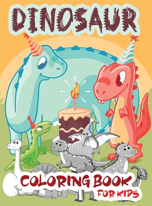 Dinosaur Coloring Book for Kids: Fun Dinosaur Coloring Book for Boys, Girls, Toddlers, Preschoolers 3-8, 6-8, Dinosaur Drawing Book (Hardcover, Dinosaur Colori)