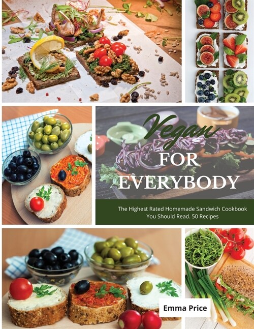 Vegan for Everybody: The Highest Rated Homemade Sandwich Cookbook You Should Read. 50 Recipes (Paperback)