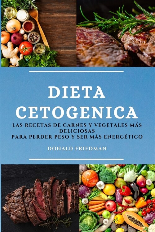 Dieta Cetogenica (Keto Diet Spanish Edition): Las Recetas de Carnes Y Vegetales M? Deliciosas Para Perder Peso Y Ser M? Energ?ico (Paperback)