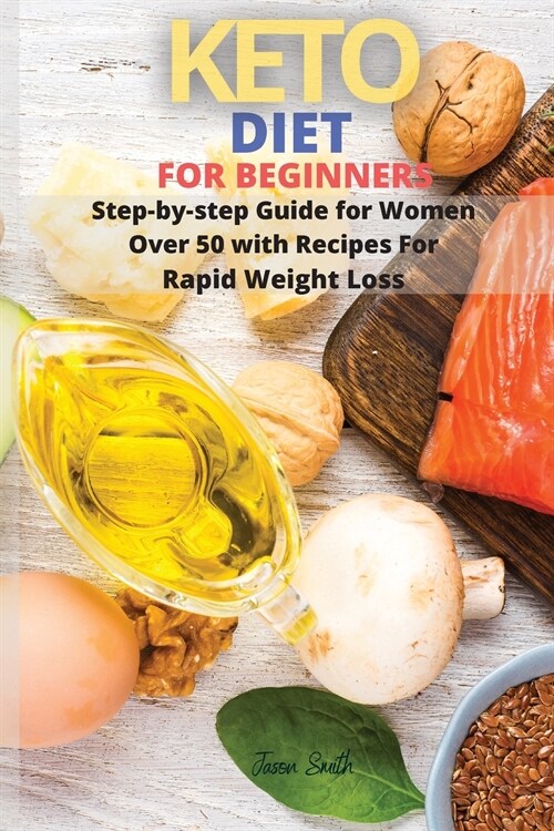 Keto Diet for Beginners: Step-by-step Guide for Women Over 50 with Recipes For Rapid Weight Loss (Paperback)