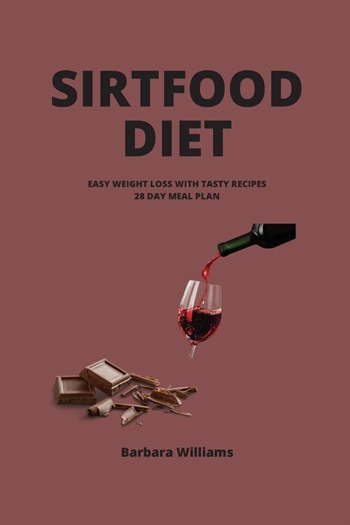 Sirtfood Diet: Easy Weight Loss with Tasty Recipes 28 Day Meal Plan (Paperback)