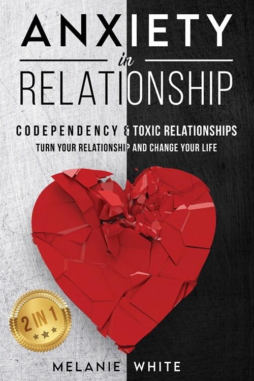 ANXIETY IN RELATIONSHIP (2in1): Codependency & Toxic Relationships. Turn your relationship and change your life (Paperback)