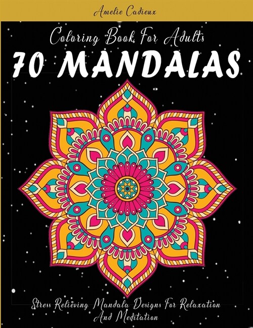 Coloring Book For Adults: 70 MANDALAS: Stress Relieving Mandala Designs For Relaxation And Meditation (Paperback)