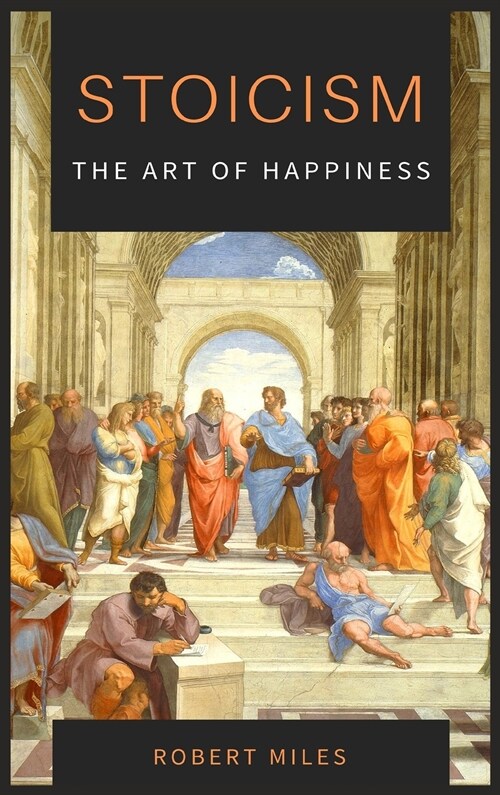 Stoicism-The Art of Happiness: How to Stop Fearing and Start living (Hardcover)