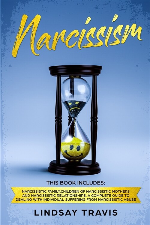 Narcissism: This Book Includes: Narcissistic Family, Children of Narcissistic Mothers and Narcissistic Relationships. A Complete G (Paperback)