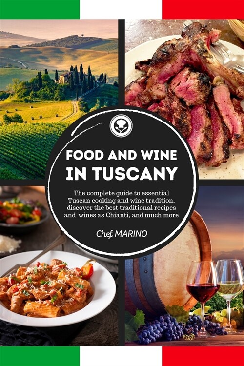 FOOD AND WINE OF TUSCANY Made Simple, at Home The Complete Guide to Essential Tuscan Cooking and Wine Tradition, Discovering the Best Traditional Reci (Paperback)