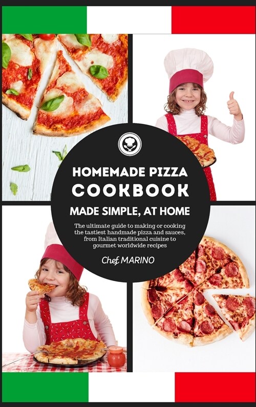 HOMEMADE PIZZA COOKBOOK Made Simple, at Home - The ultimate Guide to Making or Cooking the Tastiest Handmade Pizza and Sauces, from Italian Traditiona (Hardcover)