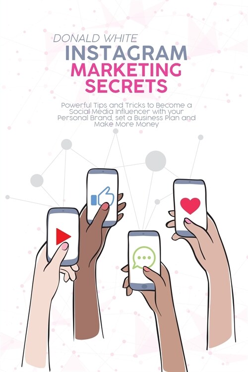 Instagram Marketing Secrets: Powerful Tips and Tricks to Become a Social Media Influencer with your Personal Brand, set a Business Plan and Make Mo (Paperback)