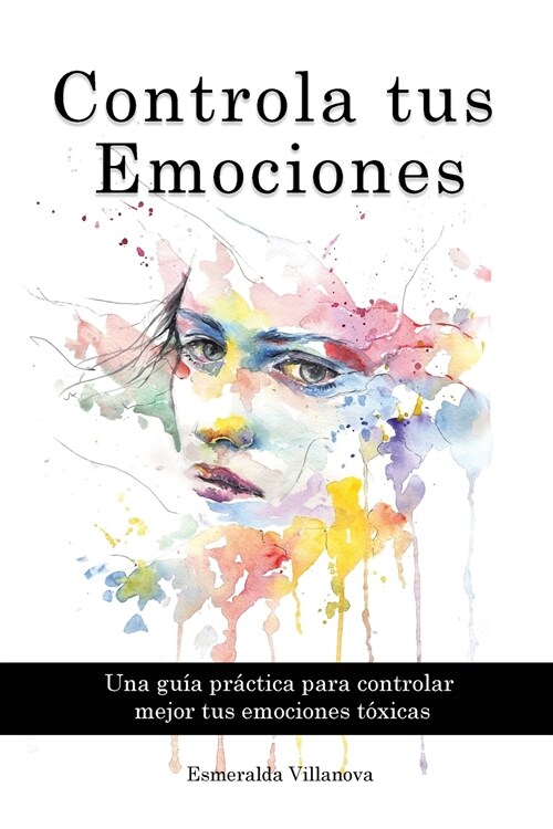 Controla tus Emociones: Una gu? pr?tica para controlar mejor tus emociones t?icas (Paperback)