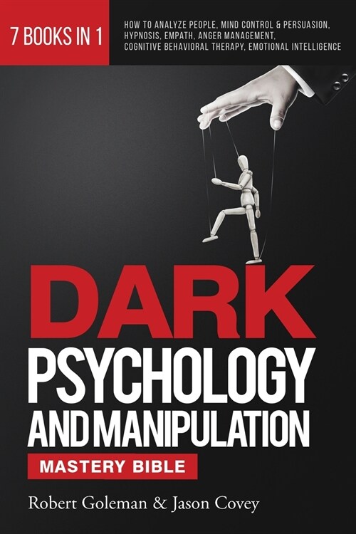 DARK PSYCHOLOGY AND MANIPULATION MASTERY BIBLE 7 Books in 1: How to Analyze People, Mind Control & Persuasion, Hypnosis, Empath, Anger Management, Cog (Paperback)