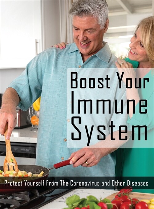 Boost Your Immune System: Protect Yourself from the Coronavirus and Other Diseases, How to Boost Immune System (Hardcover)