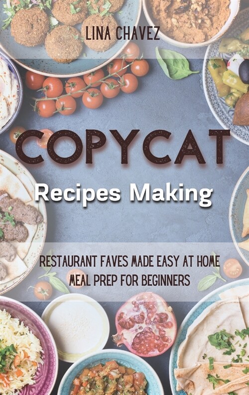 Copycat Recipes Making: Restaurant Faves Made Easy at Home, Meal Prep For Beginners (Hardcover)