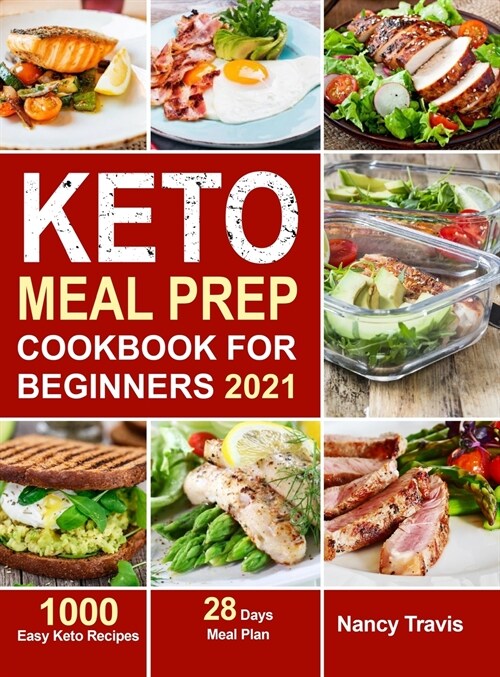 Keto Meal Prep Cookbook for Beginners: 1000 Easy Keto Recipes for Busy People to Keep A ketogenic Diet Lifestyle (28 Days Meal Plan Included) (Hardcover)