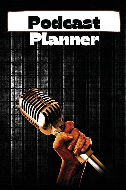 Podcast Planner: A Journal For Planning The Perfect Podcast, The Little Guided Planner to a Successful and Planner to Organize Your Pod (Paperback)