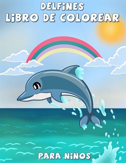 Delfines libro de colorear para ni?s: Un divertido libro de colorear para ni?s, La mejor colecci? de p?inas para colorear para chicos y chicas que (Paperback)