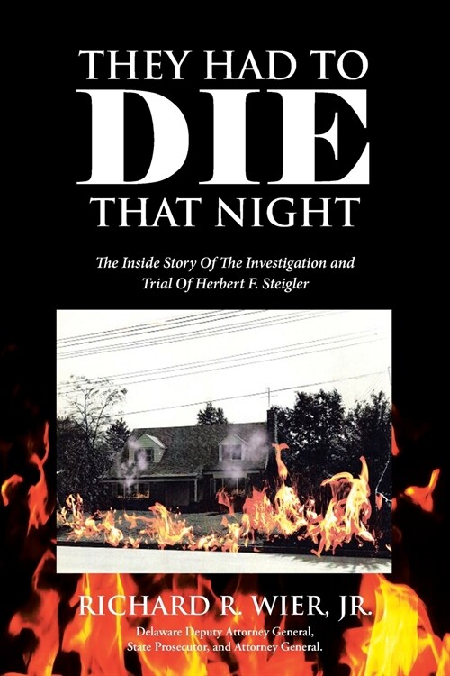 They Had to Die That Night: The Inside Story Of The Investigation and Trial Of Herbert F. Steigler (Paperback)