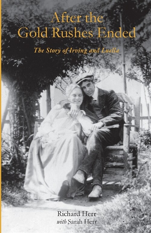 After the Gold Rushes Ended: The Story of Irving and Luella (Paperback)