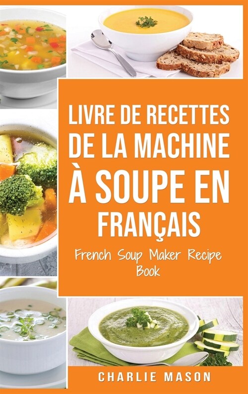 livre de recettes de la machine ?soupe En fran?is/ French Soup Maker Recipe Book (Hardcover)