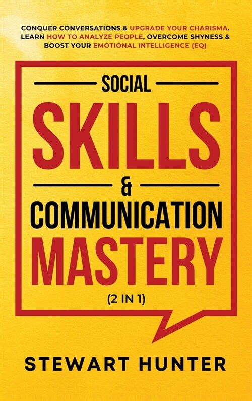 Social Skills & Communication Mastery (2 in 1): Conquer Conversations & Upgrade Your Charisma. Learn How To Analyze People, Overcome Shyness & Boost Y (Hardcover)