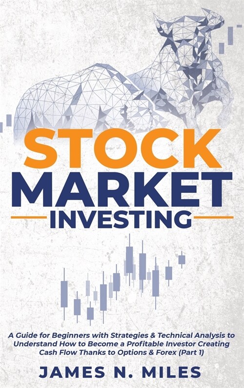 Stock Market Investing: A Guide for Beginners with Strategies & Technical Analysis to Understand How to Become a Profitable Investor Creating (Hardcover)