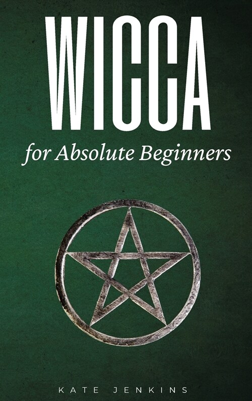 Wicca for Absolute Beginners: A Guide to Empower Yourself to the Classic Elements (Hardcover)