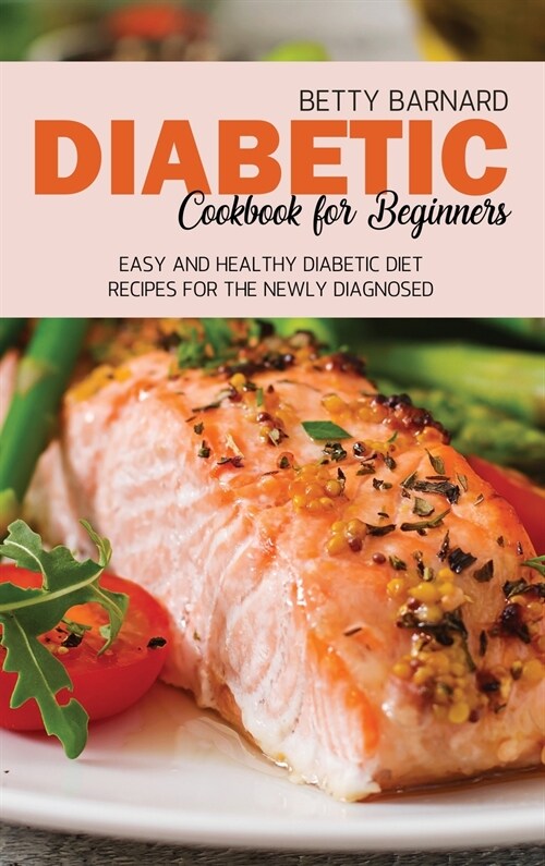 Diabetic Cookbook for Beginners: Easy and Healthy Diabetic Diet Recipes for the Newly Diagnosed (Hardcover)