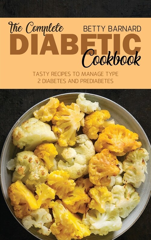 The Complete Diabetic Cookbook: Tasty Recipes to Manage Type 2 Diabetes and Prediabetes (Hardcover)