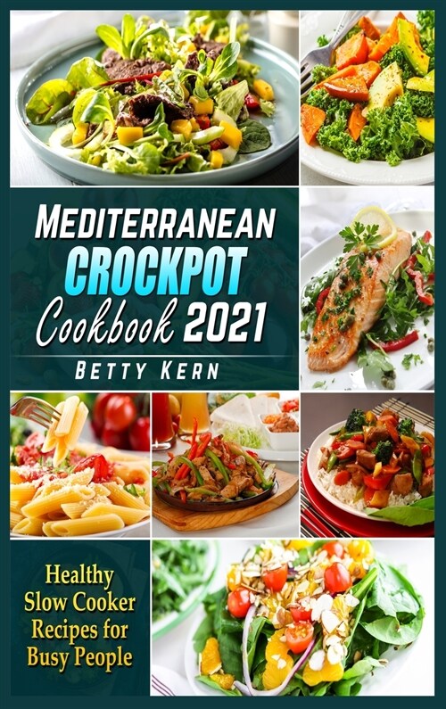 Mediterranean Crockpot Cookbook 2021: Healthy Slow Cooker Recipes for Busy People (Hardcover)