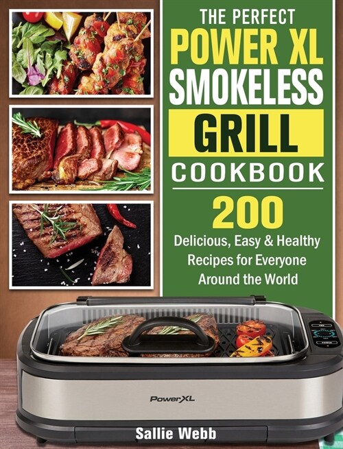 The Perfect Power XL Smokeless Grill Cookbook: 200 Delicious, Easy & Healthy Recipes for Everyone Around the World (Hardcover)