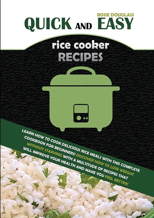 Quick And Easy Rice Cooker Recipes: Learn How to Cook Delicious Rice Meals with This Complete Cookbook for Beginners! Discover How to Lose Weight With (Paperback)