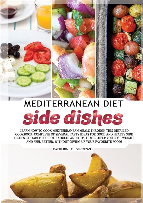 Mediterranean diet side dishes: Learn How to Cook Mediterranean Meals Through This Detailed Cookbook, Complete of Several Tasty Ideas for Good and Hea (Paperback)