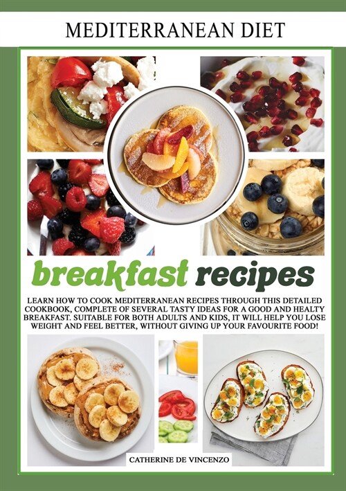 Mediterranean diet breakfast recipes: Learn How to Cook Mediterranean Recipes Through This Detailed Cookbook, Complete of Several Tasty Ideas for a Go (Paperback)