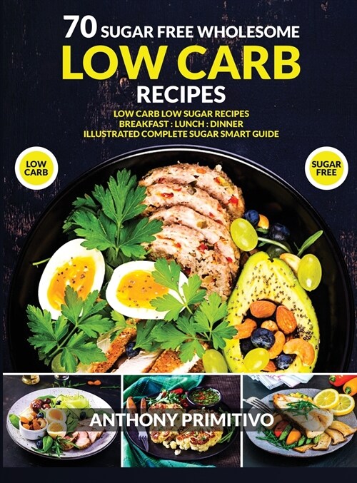 70 sugar free wholesome low carb recipes (Hardcover)