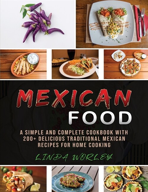 Mexican Food: A Simple and Complete Cookbook with 200+ Delicious Traditional Mexican Recipes for Home Cooking (Paperback)